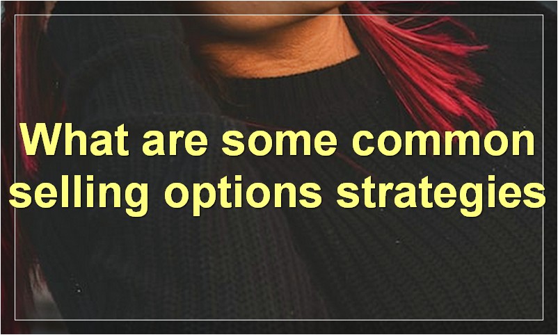 What are some common selling options strategies