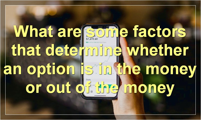 What are some factors that determine whether an option is in the money or out of the money
