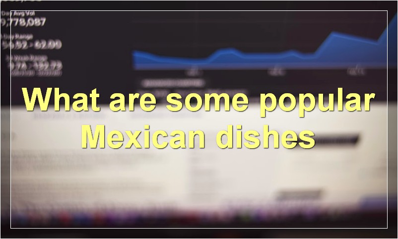 What are some popular Mexican dishes