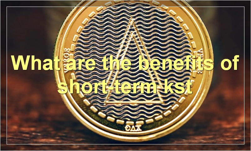 What are the benefits of short-term kst