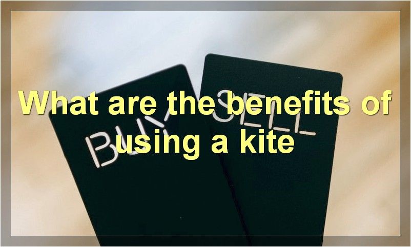 What are the benefits of using a kite
