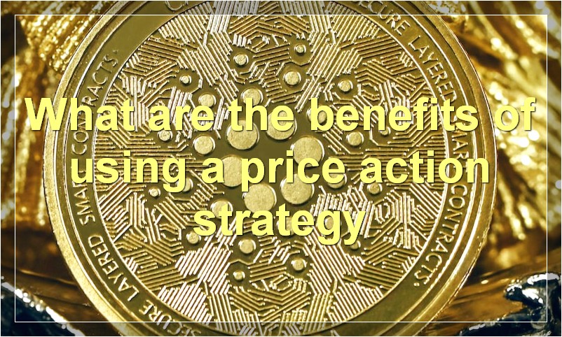 What are the benefits of using a price action strategy