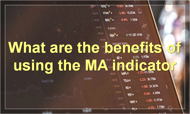 What are the benefits of using the MA indicator