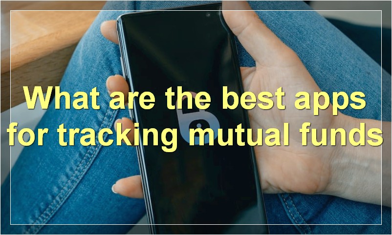 What are the best apps for tracking mutual funds