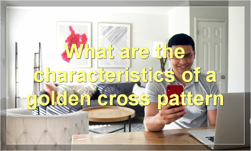 What are the characteristics of a golden cross pattern