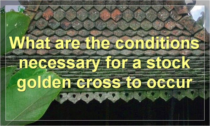 What are the conditions necessary for a stock golden cross to occur