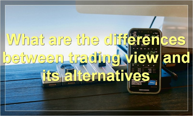 What are the differences between trading view and its alternatives