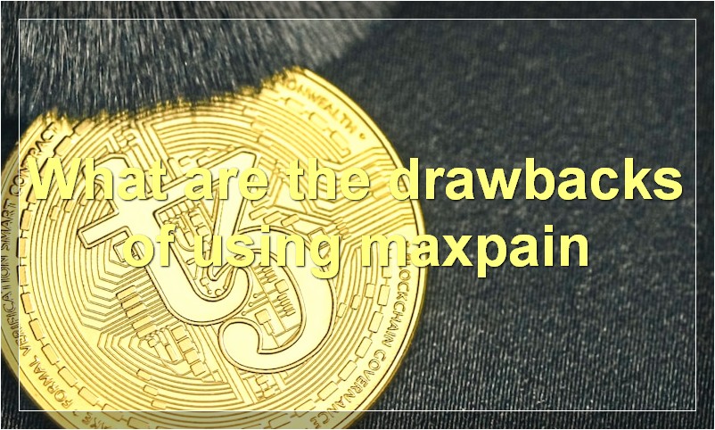 What are the drawbacks of using maxpain