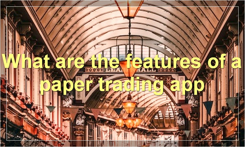 What are the features of a paper trading app