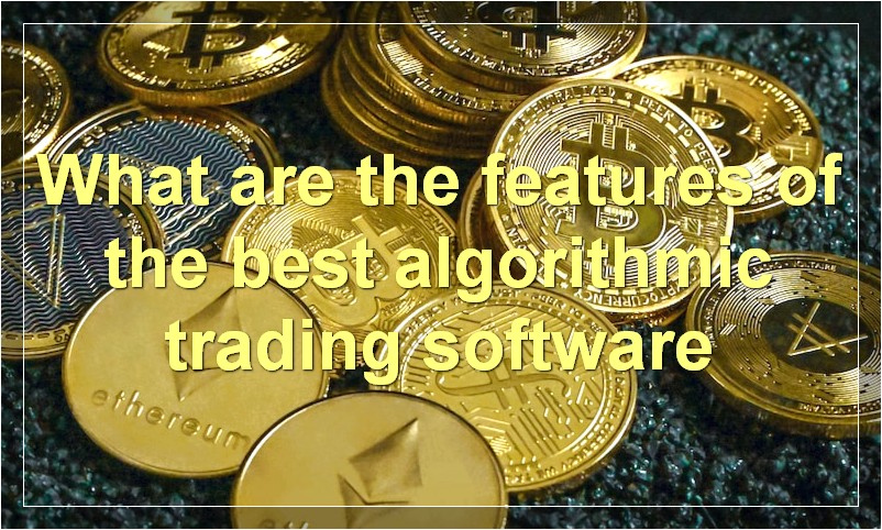 What are the features of the best algorithmic trading software