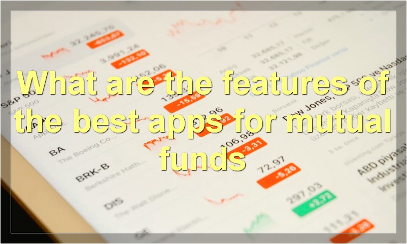 What are the features of the best apps for mutual funds
