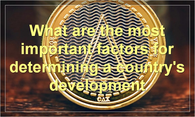 What are the most important factors for determining a country's development