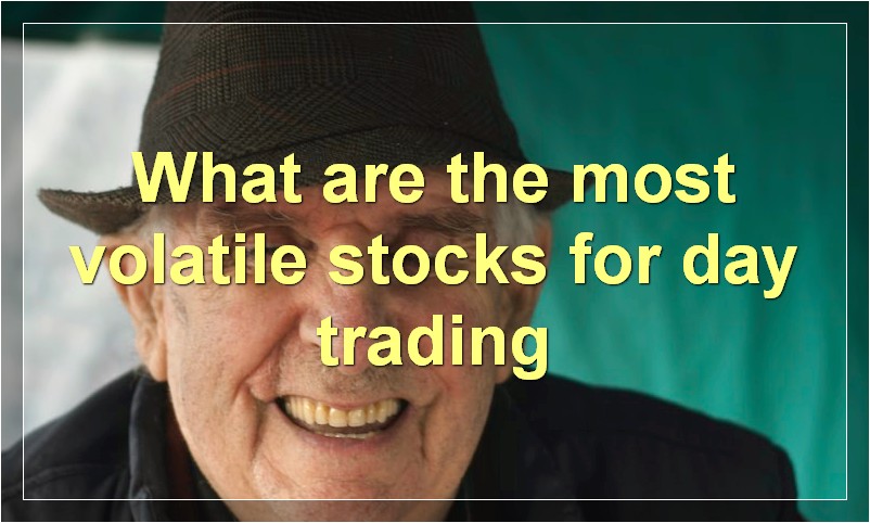 What are the most volatile stocks for day trading