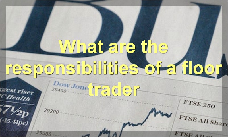 What are the responsibilities of a floor trader