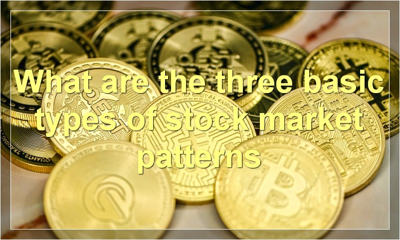What are the three basic types of stock market patterns