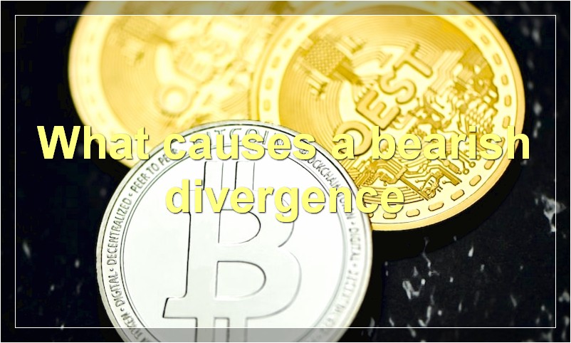 What causes a bearish divergence