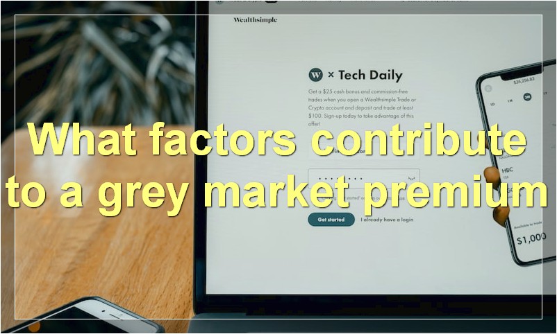 What factors contribute to a grey market premium