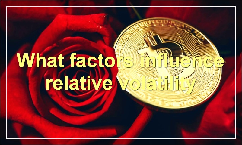 What factors influence relative volatility