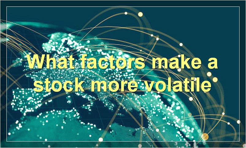 What factors make a stock more volatile