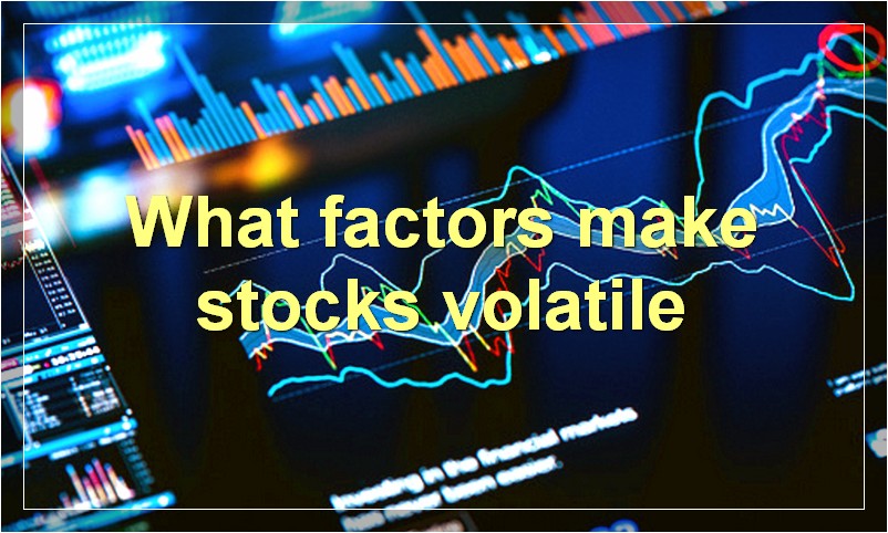 What factors make stocks volatile