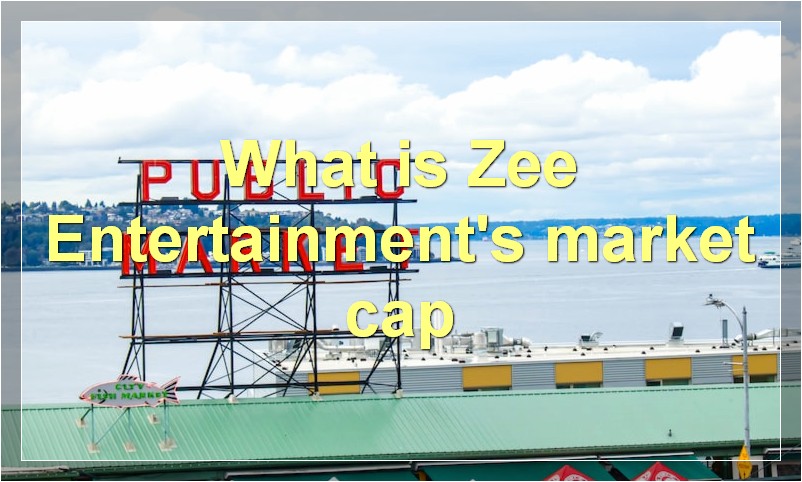 What is Zee Entertainment's market cap