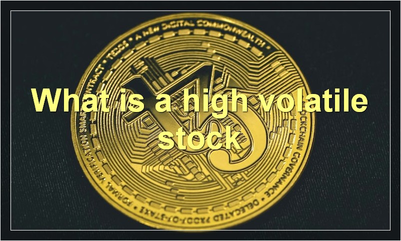 What is a high volatile stock