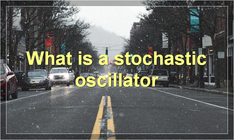 What is a stochastic oscillator