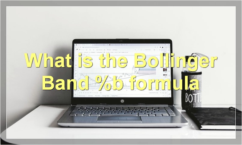 What is the Bollinger Band %b formula