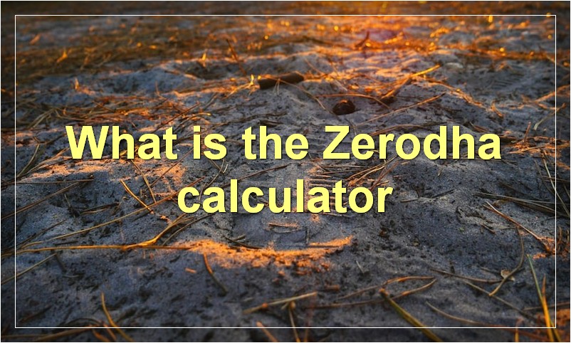 What is the Zerodha calculator