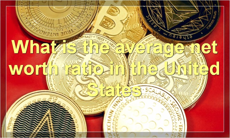 What is the average net worth ratio in the United States