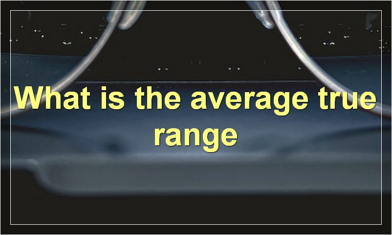 What is the average true range