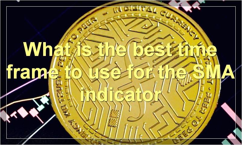 What is the best time frame to use for the SMA indicator