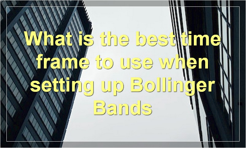 What is the best time frame to use when setting up Bollinger Bands