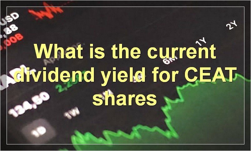 What is the current dividend yield for CEAT shares