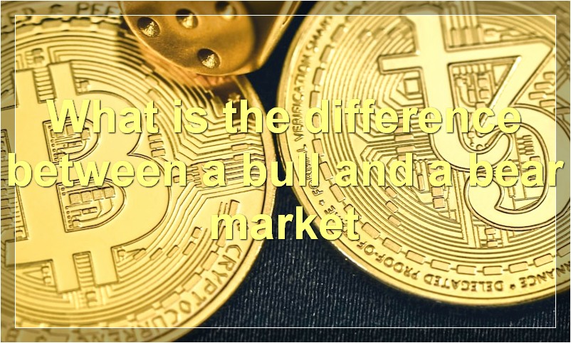 What is the difference between a bull and a bear market