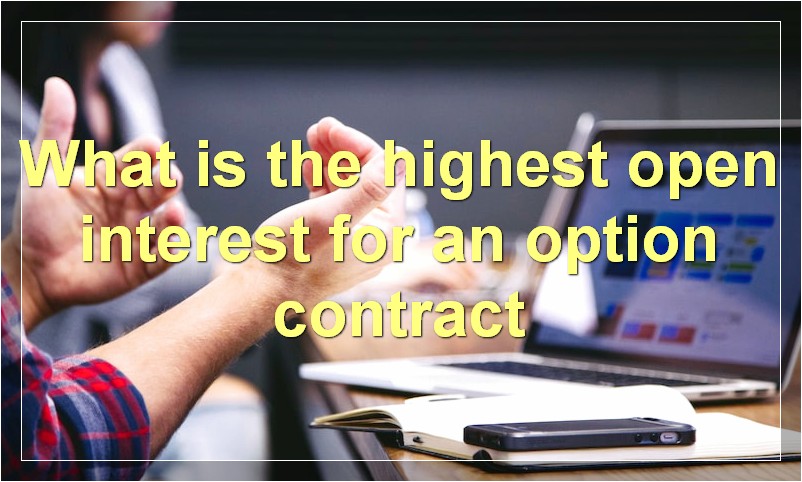 What is the highest open interest for an option contract