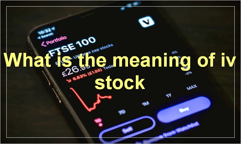 What is the meaning of iv stock