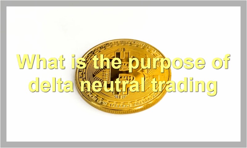 What is the purpose of delta neutral trading