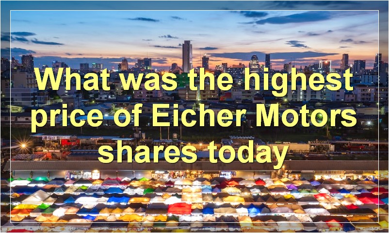 What was the highest price of Eicher Motors shares today