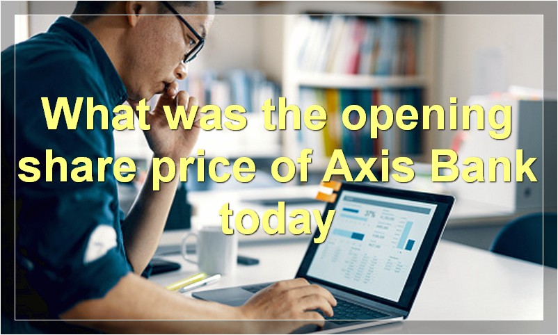 What was the opening share price of Axis Bank today