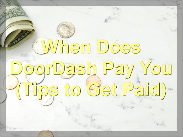 When Does DoorDash Pay You? (Tips to Get Paid)
