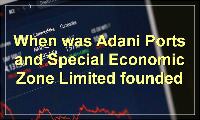 When was Adani Ports and Special Economic Zone Limited founded