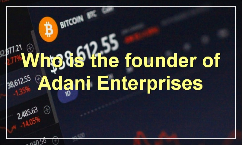 Who is the founder of Adani Enterprises